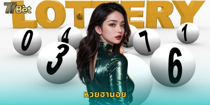 หวยฮานอย 77BET แทงออนไลน์จ่ายจริงทุกงวด 7 หวยฮานอย 77BET แทงออนไลน์จ่ายจริงทุกงวด